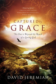 Captured By Grace: No One is Beyond the Reach of a Loving God - David Jeremiah