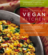 The Complete Vegan Kitchen: An Introduction to Vegan Cooking with More than 300 Delicious Recipes-from Easy to Elegant Jannequin Bennett Author