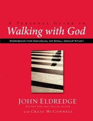 A Personal Guide to Walking with God John Eldredge Author