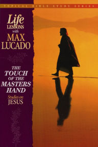 The Touch of the Masters Hand: Studies on Jesus Max Lucado Author
