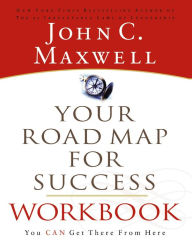 Your Road Map For Success Workbook: You Can Get There From Here John C. Maxwell Author