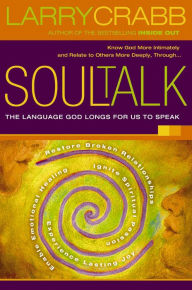 Soul Talk: The Language God Longs for Us to Speak Larry Crabb Author
