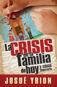 La crisis en la familia de hoy - Josué Yrion