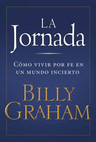 La jornada: CÃ³mo vivir por fe en un mundo incierto Billy Graham Author