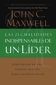 Las 21 cualidades indispensables de un líder John C. Maxwell Author