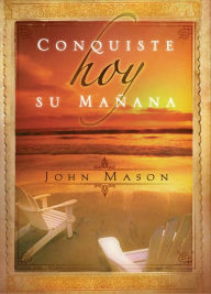 Conquiste hoy su mañana John Mason Author