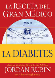 La receta del Gran Médico para la diabetes Jordan Rubin Author