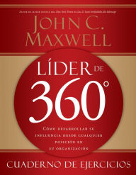 LÃ­der de 360Â° cuaderno de ejercicios: CÃmo desarrollar su influencia desde cualquier posiciÃn en su organizaciÃn John C. Maxwell Author