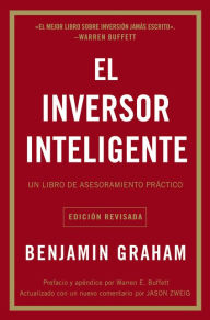 El inversor inteligente: Un libro de asesoramiento práctico (The Intelligent Investor) Benjamin Graham Author