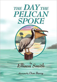 The Day the Pelican Spoke Ellison D. Smith Author