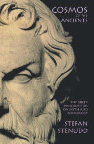 Cosmos of the Ancients: The Greek Philosophers on Myth and Cosmology - Stefan Stenudd