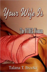 Your Wife is the Other Woman Talana T. Brooks Author