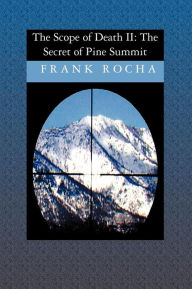 The Scope of Death: The Secret of Pine Summit - Frank Rocha