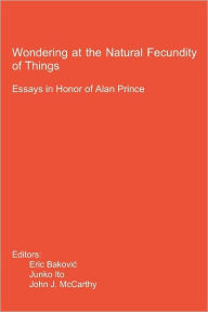 Wondering at the Natural Fecundity of Things: Essays in Honor of Alan Prince Junko Ito Author