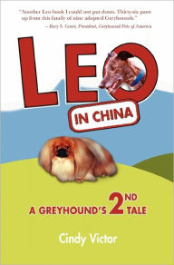 Leo in China: A Greyhound's 2nd Tale - Cindy Victor