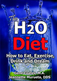 The H2O Diet: How to Eat, Exercise, Drink and Dream Jeannette Murueta Author