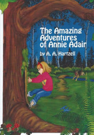 The Amazing Adventures of Annie Adair A. A. Hartzell Author
