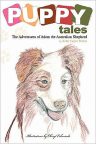 Puppy Tales: The Adventures of Adam the Australian Shepherd Kelly Carper Polden Author