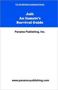 Jail: An Inmate's Survival Guide - Panama Publishing Staff