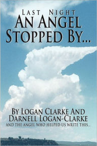 Last Night an Angel Stopped By - Logan Clarke