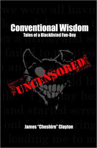 Conventional Wisdom: Tales of a Blacklisted Fan-Boy James Clayton Author