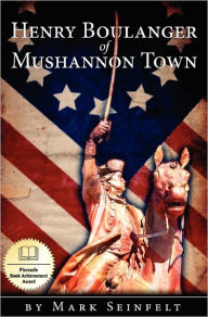 Henry Boulanger of Mushannon Town: A Novel of the American Revolution Mark Seinfelt Author