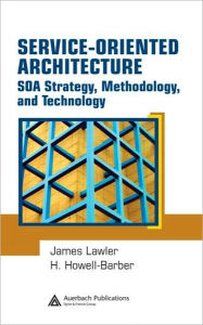Service-Oriented Architecture: SOA Strategy, Methodology, and Technology James   P. Lawler Author