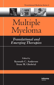 Multiple Myeloma: Translational and Emerging Therapies Kenneth C. Anderson Editor