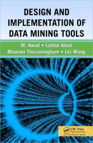 Design and Implementation of Data Mining Tools Bhavani Thuraisingham Author