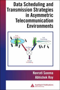 Data Scheduling and Transmission Strategies in Asymmetric Telecommunication Environments - Abhishek Roy