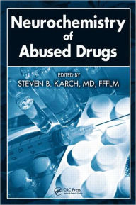 Neurochemistry of Abused Drugs - Steven B. Karch, MD, FFFLM