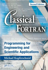 Classical Fortran: Programming for Engineering and Scientific Applications, Second Edition Michael Kupferschmid Author