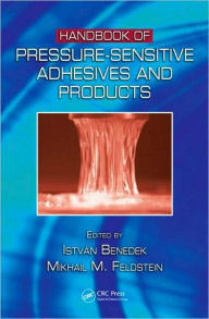 Handbook of Pressure-Sensitive Adhesives and Products: - Three Volume Set Istvan Benedek Editor