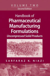 Handbook of Pharmaceutical Manufacturing Formulations: Uncompressed Solid Products - Sarfaraz K. Niazi
