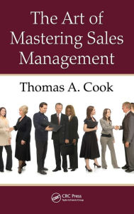 The Art of Mastering Sales Management Thomas A. Cook Author