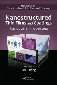 Nanostructured Thin Films and Coatings: Functional Properties Sam Zhang Editor