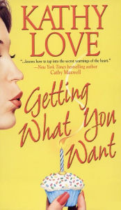 Getting What You Want Kathy Love Author