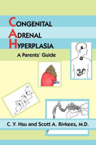 Congenital Adrenal Hyperplasia: A Parents' Guide C. Y. Hsu Author