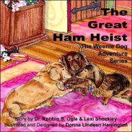 The Weenie Dog Adventure Series: The Great Ham Heist Dr Robbin S. Ogle Author