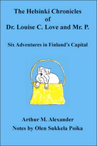 The Helsinki Chronicles of Dr Louise C Love and Mr P Arthur M. Alexander Author