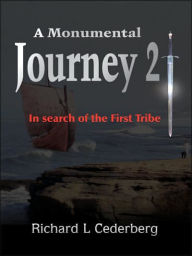 A Monumental Journey 2: In search of the First Tribe Richard L Cederberg Author