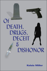 Of Death, Drugs, Deceit and Dishonor - Kelsie Miller