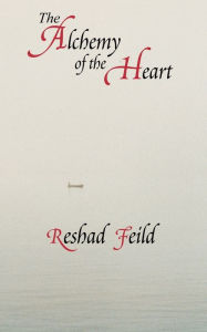 The Alchemy of the Heart Reshad Feild Author
