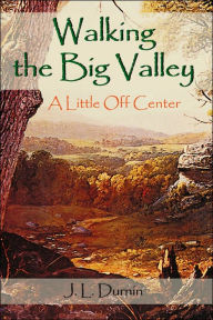 Walking the Big Valley - J. L. Durnin