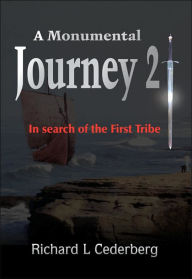 A Monumental Journey 2: In search of the First Tribe Richard L Cederberg Author