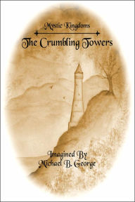 Mystic Kingdoms: The Crumbling Towers: Volume I of The Struggle of the Magi