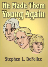 He Made Them Young Again Stephen L. DeFelice Author