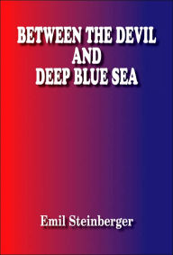 BETWEEN THE DEVIL AND DEEP BLUE SEA Emil Steinberger Author