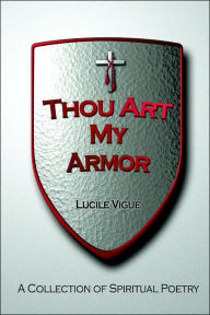 Thou Art My Armor: A Collection of Spiritual Poetry - Lucile Viguia