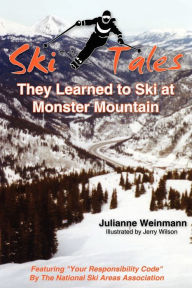 SKI TALES, They Learned to Ski at Monster Mountain Julianne Weinmann Author